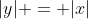 |y| = |x|