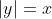 |y|=x