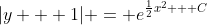 |y + 1| = e^{\frac{1}{2}x^2 + C}