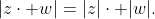 |z\cdot w|=|z|\cdot |w|.