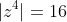 |z^4|=16