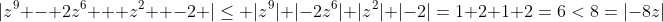|z^9 - 2z^6 + z^2  -2 |\leq |z^9|+|-2z^6|+|z^2|+|-2|=1+2+1+2=6<8=|-8z|