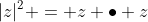 |z|^2 = z \bullet z