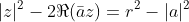 |z|^2-2\Re(\bar{a}z)=r^2-|a|^2