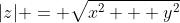 |z| = \sqrt{x^2 + y^2}