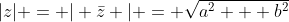 |z| = | \bar{z} | = \sqrt{a^2 + b^2}