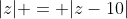 |z| = |z-10|
