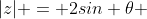 |z| = 2sin \theta 