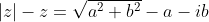 |z|-z=\sqrt{a^2+b^2}-a-ib