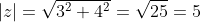 |z|=\sqrt{3^2+4^2}=\sqrt{25}=5
