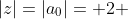 |z|=|a_{0}|= 2 