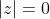 |z|=0