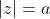 |z|=a