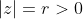|z|=r>0