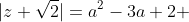 |z+\sqrt{2}|=a^{2}-3a+2 