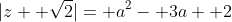 |z+ \sqrt{2}|= a^2- 3a+ 2