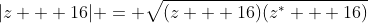 |z + 16| = \sqrt{(z + 16)(z^* + 16)}