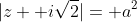 |z+ i\sqrt{2}|= a^2