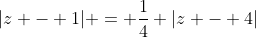 |z - 1| = \frac{1}{4} |z - 4|