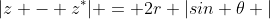 |z - z^*| = 2r |sin \theta |