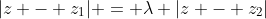 |z - z_1| = \lambda |z - z_2|