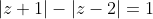 |z+1|-|z-2|=1