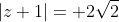 |z+1|= 2\sqrt{2}