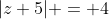 |z+5| = 4