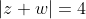 |z+w|=4