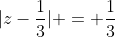 |z-\frac13| = \frac13