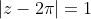 |z-2\pi|=1~\&~|z-2\pi i|=1