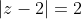 |z-2|=2