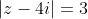 |z-4i|=3