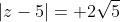 |z-5|= 2\sqrt{5}