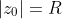 |z_0|=R