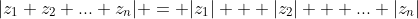 |z_1+z_2+...+z_n| = |z_1| + |z_2| + ... |z_n|