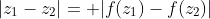 |z_1-z_2|= |f(z_1)-f(z_2)|