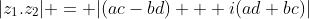 |z_1.z_2| = |(ac-bd) + i(ad+bc)|