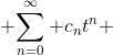  $\displaystyle\sum\limits_{n=0}^\infty c_{n}t^{n}$ 