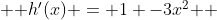  $ h'(x) = 1 -3x^2 $ 