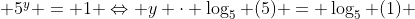  $5^y = 1 \Leftrightarrow y \cdot \log_5 (5) = \log_5 (1)$ 