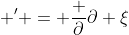  ' = \frac {\partial}{\partial \xi}