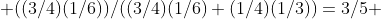  ((3/4)(1/6))/((3/4)(1/6)+(1/4)(1/3))=3/5 