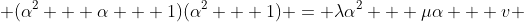  (\alpha^2 + \alpha + 1)(\alpha^2 + 1) = \lambda\alpha^2 + \mu\alpha + v 