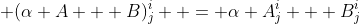  (\alpha A + B)^i_j  = \alpha A^i_j + B^i_j