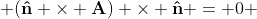  (\bold{\hat{n}} \times \bold{A}) \times \bold{\hat{n}} = 0 