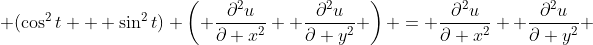  (\cos^{2}t + \sin^{2}t) \left( \frac{\partial^{2}u}{\partial x^2}+ \frac{\partial^{2}u}{\partial y^2} \right) = \frac{\partial^{2}u}{\partial x^2}+ \frac{\partial^{2}u}{\partial y^2} 