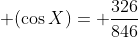  (\cos{X})= \frac{326}{846}