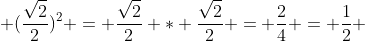  (\frac{\sqrt{2}}{2})^2 = \frac{\sqrt{2}}{2} * \frac{\sqrt{2}}{2} = \frac{2}{4} = \frac{1}{2} 
