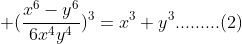  (\frac{x^6-y^6}{6x^4y^4})^3=x^3+y^3.........(2)
